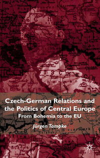 Czech-German Relations and the Politics of Central Europe