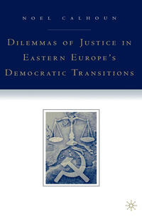 Dilemmas of Justice in Eastern Europe's Democratic Transitions