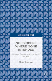 No Symbols Where None Intended: Literary Essays from Laclos to Beckett