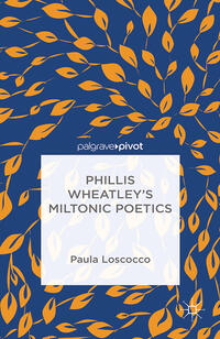 Phillis Wheatley's Miltonic Poetics