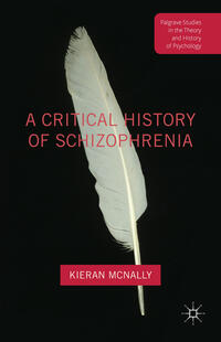 A Critical History of Schizophrenia