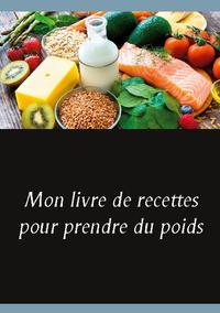 Mon livre de recettes pour prendre du poids