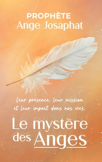 Le mystère des anges : leur présence, leur mission et leur impact dans nos vies
