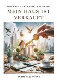 Das Geheimnis des erfolgreichen Hausverkaufs – Ein Leitfaden für Hausbesitzer