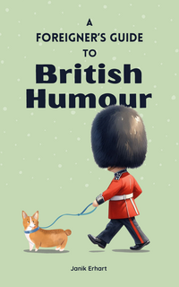 A Foreigner’s Guide to British Humour