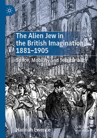 The Alien Jew in the British Imagination, 1881–1905