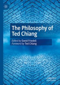 The Philosophy of Ted Chiang