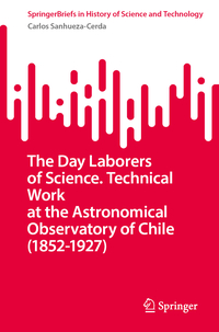 The Day Laborers of Science. Technical Work at the Astronomical Observatory of Chile (1852–1927)
