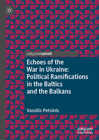 Echoes of the War in Ukraine: Political Ramifications in the Baltics and the Balkans