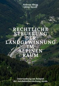 Rechtliche Steuerung der Landgewinnung im alpinen Raum