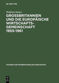 Großbritannien und die Europäische Wirtschaftsgemeinschaft 1955–1961