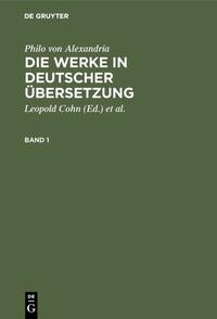 Philo von Alexandria: Die Werke in deutscher Übersetzung / Philo von Alexandria: Die Werke in deutscher Übersetzung. Band 1