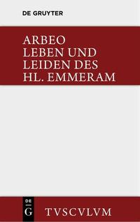 Vita et passio Sancti Haimhrammi martyris / Leben und Leiden des Hl. Emmeram