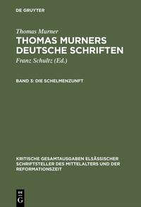 Thomas Murner: Thomas Murners deutsche Schriften / Die Schelmenzunft