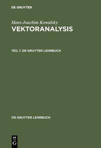 Hans-Joachim Kowalsky: Vektoranalysis / Hans-Joachim Kowalsky: Vektoranalysis. Teil 1