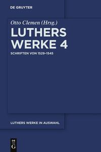 Martin Luther: Luthers Werke in Auswahl / Schriften von 1529–1545