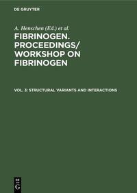 Fibrinogen. Proceedings/ Workshop on Fibrinogen / Structural variants and interactions