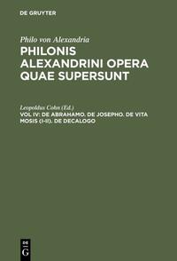 Philo von Alexandria: Philonis Alexandrini opera quae supersunt / De Abrahamo. De Josepho. De vita Mosis (I–II). De decalogo