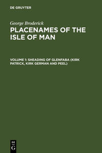 George Broderick: Placenames of the Isle of Man / Sheading of Glenfaba (Kirk Patrick, Kirk German and Peel)