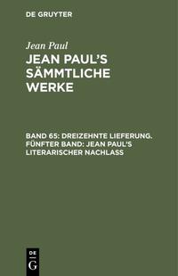Dreizehnte Lieferung. Fünfter Band: Jean Paul’s literarischer Nachlaß