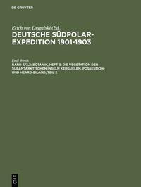 Deutsche Südpolar-Expedition 1901-1903 / Botanik, Heft 3: Die Vegetation der subantarktischen Inseln Kerguelen, Possession- und Heard-Eiland, Teil 2