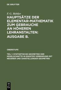 F. G. Mehler: Hauptsätze der Elementar-Mathematik zum Gebrauche an... / Synthetische Geometrie der Kegelschnitte in engster Verbindung mit neuerer und darstellender Geometrie