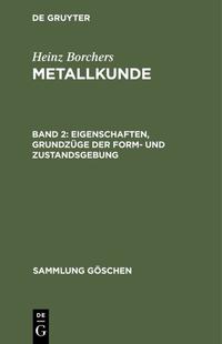 Heinz Borchers: Metallkunde / Eigenschaften, Grundzüge der Form- und Zustandsgebung