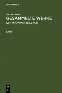 Jacob Steiner: Gesammelte Werke / Jacob Steiner: Gesammelte Werke. Band 1