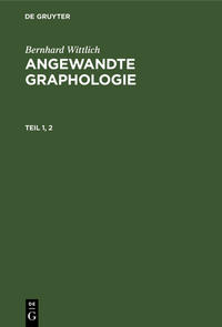 Bernhard Wittlich: Angewandte Graphologie / Bernhard Wittlich: Angewandte Graphologie. Teil 1, 2