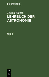 Joseph Piazzi: Lehrbuch der Astronomie / Joseph Piazzi: Lehrbuch der Astronomie. Teil 2