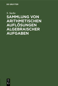 Sammlung von arithmetischen Auflösungen algebraischer Aufgaben