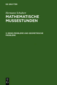 Hermann Schubert: Mathematische Mussestunden / Reise-Probleme und geometrische Probleme