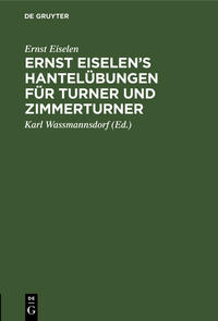 Ernst Eiselen’s Hantelübungen für Turner und Zimmerturner