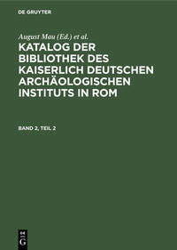 Katalog der Bibliothek des Kaiserlich Deutschen Archäologischen Instituts in Rom / Katalog der Bibliothek des Kaiserlich Deutschen Archäologischen Instituts in Rom. Band 2, Teil 2