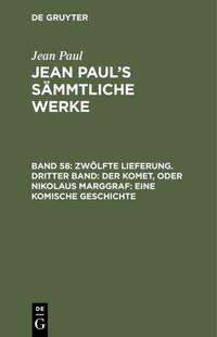 Jean Paul: Jean Paul’s Sämmtliche Werke / Zwölfte Lieferung. Dritter Band: Der Komet, oder Nikolaus Marggraf. Eine komische Geschichte