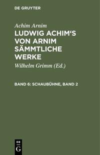 Achim Arnim: Ludwig Achim's von Arnim sämmtliche Werke / Schaubühne, Band 2