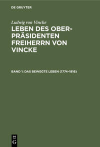 Ludwig von Vincke: Leben des Ober-Präsidenten Freiherrn von Vincke / Das bewegte Leben (1774–1816)