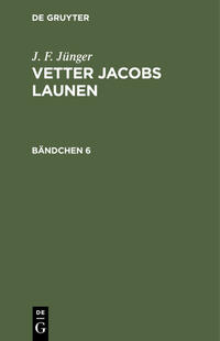 J. F. Jünger: Vetter Jacobs Launen / J. F. Jünger: Vetter Jacobs Launen. Bändchen 6