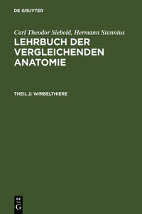 Carl Theodor von Siebold; Hermann Stannius: Lehrbuch der vergleichenden Anatomie / Wirbelthiere