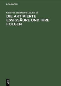 Die aktivierte Essigsäure und ihre Folgen