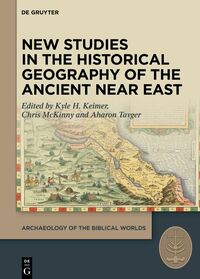 New Studies in the Historical Geography of the Ancient Near East