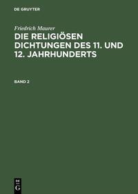 Friedrich Maurer: Die religiösen Dichtungen des 11. und 12. Jahrhunderts / Friedrich Maurer: Die religiösen Dichtungen des 11. und 12. Jahrhunderts. Band 2