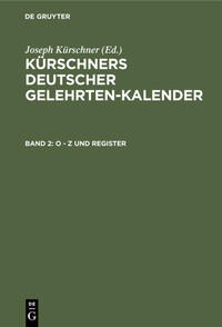 Kürschners Deutscher Gelehrten-Kalender. Kürschners Deutscher Gelehrten-Kalender / O - Z und Register