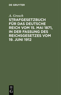 Strafgesetzbuch für das Deutsche Reich vom 15. Mai 1871, in der Fassung des Reichsgesetzes vom 19. Juni 1912