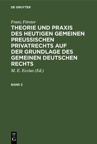 Theorie und Praxis des heutigen gemeinen preußischen Privatrechts auf der Grundlage des gemeinen deutschen Rechts. Band 3