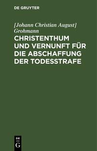 Christenthum und Vernunft für die Abschaffung der Todesstrafe