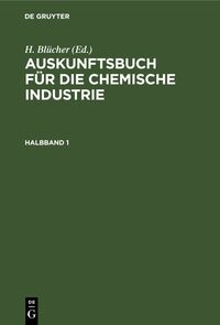 Auskunftsbuch für die chemische Industrie. Halbband 1