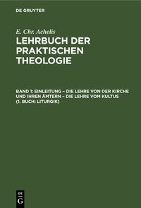 Einleitung – die Lehre von der Kirche und ihren Ämtern – die Lehre vom Kultus (1. Buch: Liturgik)