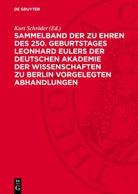 Sammelband der zu Ehren des 250. Geburtstages Leonhard Eulers der Deutschen Akademie der Wissenschaften zu Berlin vorgelegten Abhandlungen