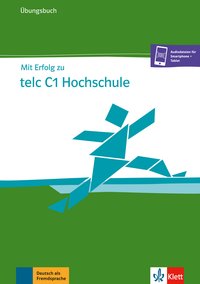 Mit Erfolg zu telc C1 Hochschule – Übungsbuch